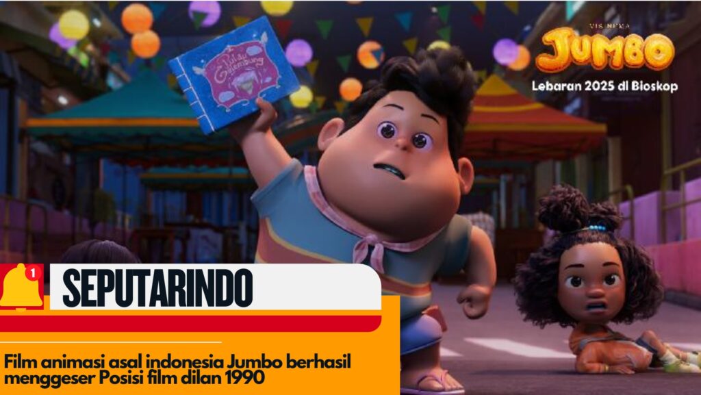 Seputarindo : Film animasi asal indonesia Jumbo berhasil menggeser Posisi film dilan 1990